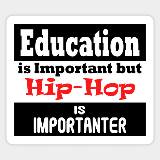 Education is Important - but HIP-HOP is Importanter Sticker